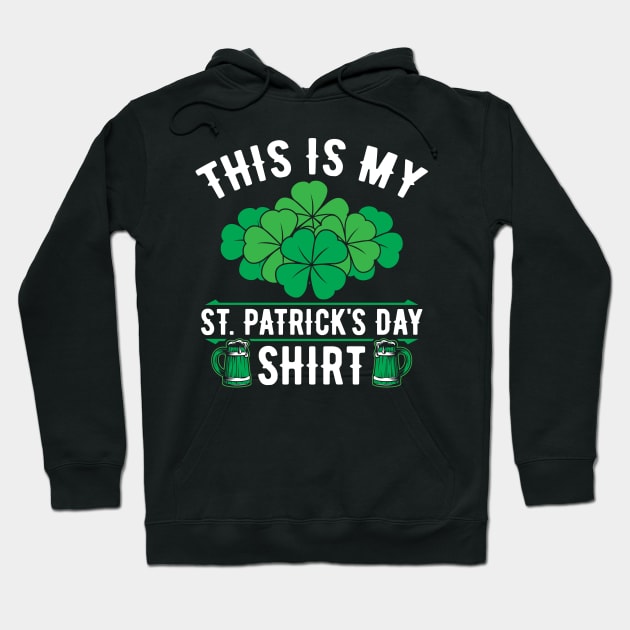 This Is My St. Patrick's Day Shirt Shamrocks Beer Mugs Hoodie by SomedayDesignsCo